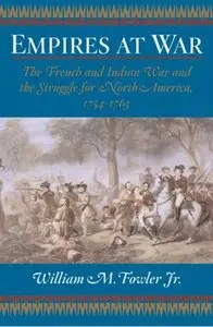 Empires at War: The French and Indian War and the Struggle for North America, 1754-1763 (Repost)