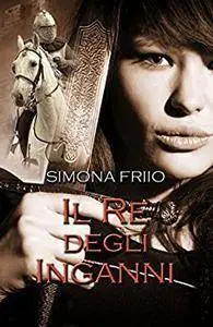 Simona Friio - Il Re degli inganni