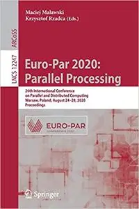 Euro-Par 2020: Parallel Processing: 26th International Conference on Parallel and Distributed Computing, Warsaw, Poland,