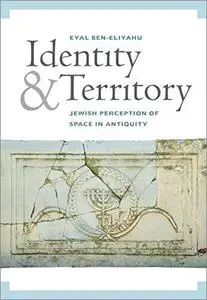 Identity and Territory: Jewish Perceptions of Space in Antiquity