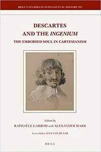 Descartes and the Ingenium      The Embodied Soul in Cartesianism