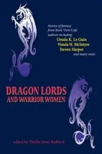 «Dragon Lords and Warrior Women» by Phyllis Irene Radford