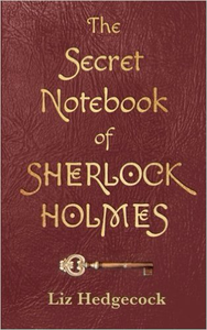 The Secret Notebook of Sherlock Holmes - Liz Hedgecock