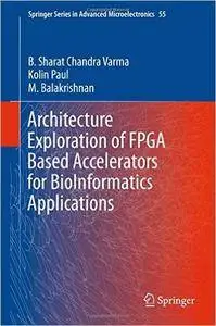 Architecture Exploration of FPGA Based Accelerators for BioInformatics Applications