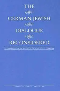 The German-Jewish dialogue reconsidered : a symposium in honor of George L. Mosse