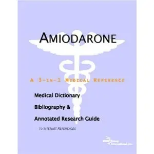 Amiodarone - A Medical Dictionary, Bibliography, and Annotated Research Guide to Internet References