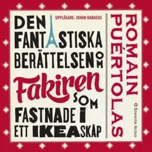 «Den fantastiska berättelsen om fakiren som fastnade i ett IKEA-skåp» by Romain Puértolas