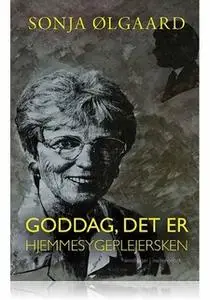 «GODDAG, DET ER HJEMMESYGEPLEJERSKEN» by Sonja Ølgaard