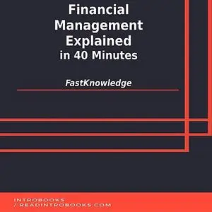 «Financial Management Explained in 40 Minutes» by FastKnowledge