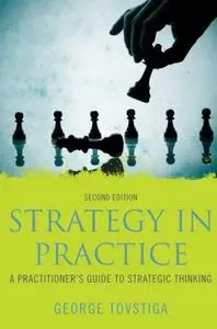 Strategy in Practice: A Practitioner's Guide to Strategic Thinking, 2 edition (Repost)