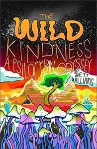 The Wild Kindness: A Psilocybin Odyssey