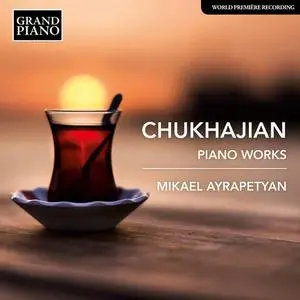 Mikael Ayrapetyan - Çuhacıyan: Piano Works (2021)