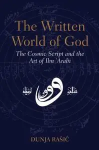 The Written World of God: The Cosmic Script and the Art of Ibn 'Arabi