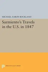 Sarmiento’s Travels in the U.S. in 1847