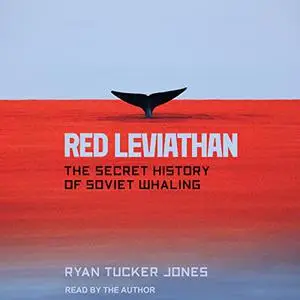 Red Leviathan: The Secret History of Soviet Whaling [Audiobook]