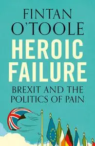 «Heroic Failure: Brexit and the Politics of Pain» by Fintan O'Toole
