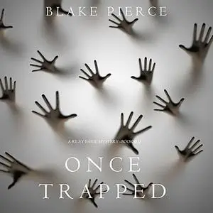 «Once Trapped (A Riley Paige Mystery—Book 13)» by Blake Pierce