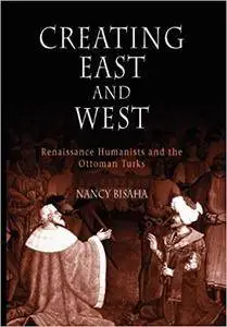 Creating East and West: Renaissance Humanists and the Ottoman Turks (Repost)