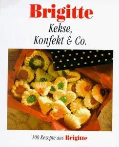 Brigitte. Kekse, Konfekt und Co. 100 Rezepte aus Brigitte