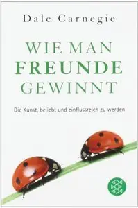 Wie man Freunde gewinnt: Die Kunst, beliebt und einflussreich zu werden, Auflage: 4 (Repost)