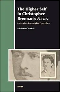 The Higher Self in Christopher Brennan's Poems: Esotericism, Romanticism, Symbolism (Repost)