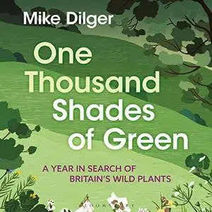One Thousand Shades of Green: A Year in Search of Britain's Wild Plants [Audiobook]