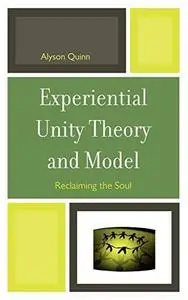 Experiential Unity Theory and Model: Reclaiming the Soul