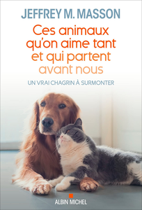 Ces animaux qu'on aime tant et qui partent avant nous - Jeffrey Moussaieff Masson