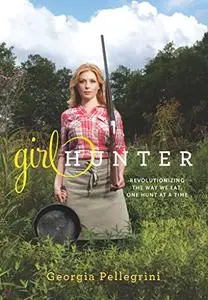 Girl Hunter: Revolutionizing the Way We Eat, One Hunt at a Time