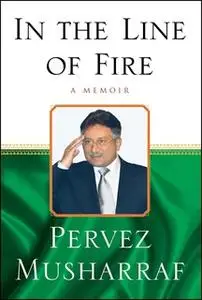 «In the Line of Fire: A Memoir» by Pervez Musharraf