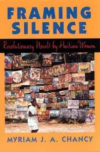 Framing Silence: Revolutionary Novels by Haitian Women