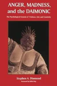 Anger, Madness, and the Daimonic: The Psychological Genesis of Violence, Evil and Creativity (repost)
