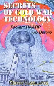 Gerry Vassilatos - Secrets of Cold War Technology: Project HAARP and Beyond [Repost]