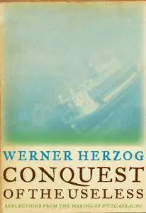 Conquest of the Useless: Reflections from the Making of Fitzcarraldo