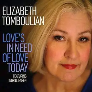 Elizabeth Tomboulian - Love's in Need of Love Today (2019)