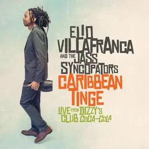 Elio Villafranca and the Jass Syncopators - Caribbean Tinge: Live from Dizzy's Club Coca-Cola (2014)