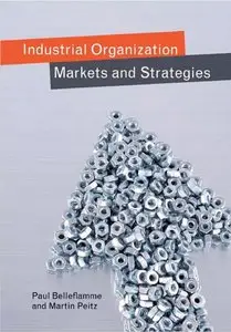Paul Belleflamme, Martin Peitz, "Industrial Organization: Markets and Strategies"