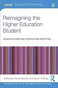 Reimagining the Higher Education Student: Constructing and Contesting Identities