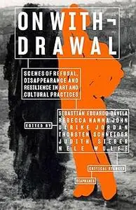 On Withdrawal―Scenes of Refusal, Disappearance, and Resilience in Art and Cultural Practices