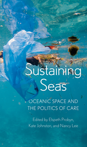 Sustaining Seas : Oceanic Space and the Politics of Care