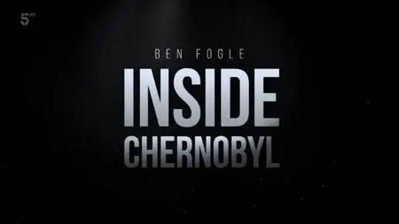 Channel 5 - Inside Chernobyl with Ben Fogle (2021)