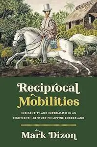 Reciprocal Mobilities: Indigeneity and Imperialism in an Eighteenth-Century Philippine Borderland
