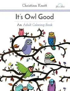It's Owl Good: An Adult Coloring Book
