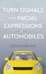 «Turn Signals are the Facial Expressions of Automobiles» by Don Norman