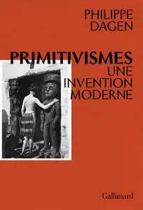 Philippe Dagen, "Primitivismes: Une invention moderne"