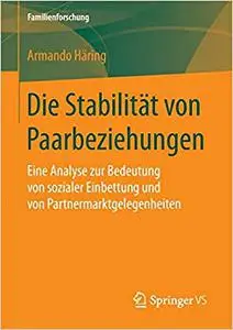 Die Stabilität von Paarbeziehungen: Eine Analyse zur Bedeutung von sozialer Einbettung und von Partnermarktgelegenheiten