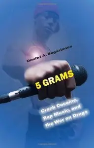 5 Grams: Crack Cocaine, Rap Music, and the War on Drugs (Alternative Criminology)