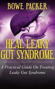 «Heal Leaky Gut Syndrome» by Bowe Packer