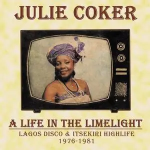 Julie Coker - A Life In The Limelight: Lagos Disco & Itsekiri Highlife, 1976 - 1981 (2019)