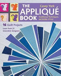 The Appliqué Book: Traditional Techniques, Modern Style - 16 Quilt Projects